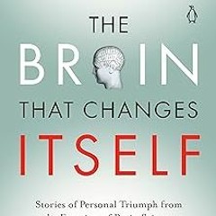 READ The Brain That Changes Itself: Stories of Personal Triumph from the Frontiers of Brain Sci