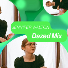 Dazed Mix: Jennifer Walton