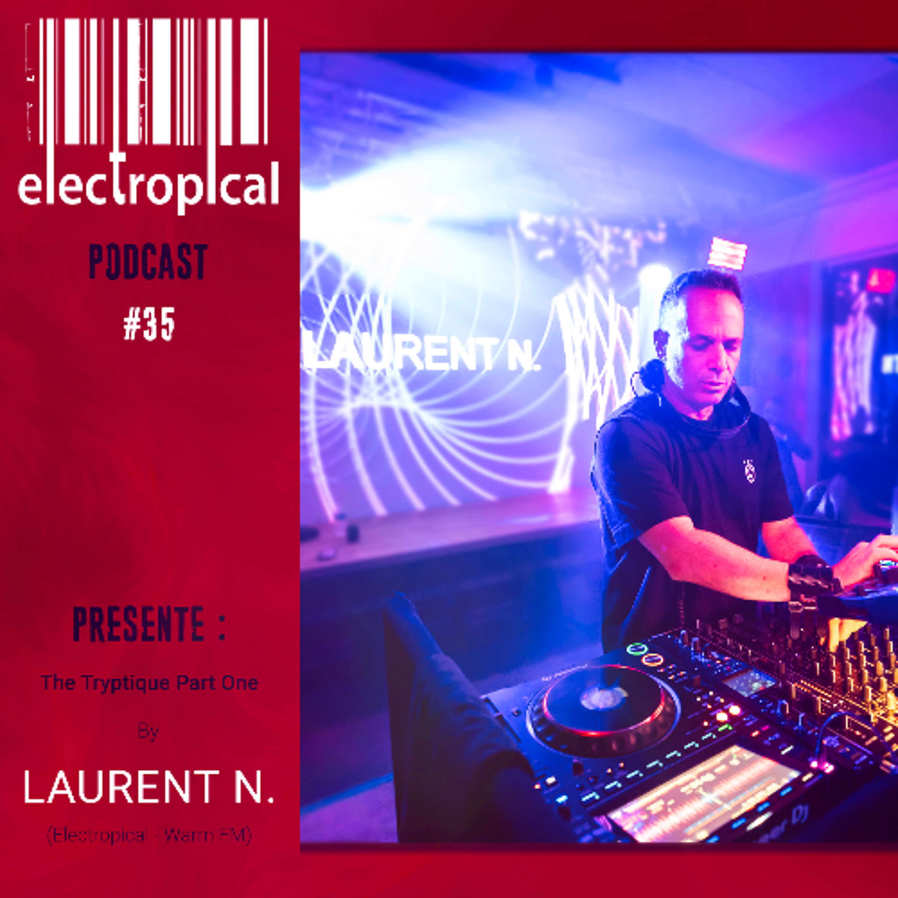 Electropical Special Podcast #35 - Laurent N.  - The Tryptique Part ONE