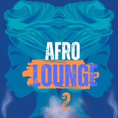 Afro Lounge 2 - Amapiano x UK Funky