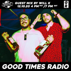 Good Times Radio #33 - Guest Mix: Will K