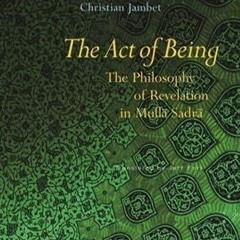 Free read✔ The Act of Being: The Philosophy of Revelation in Mull? Sadr? (Mit Press)