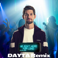 Nathan Dawe - We Ain't Here For Long (DAYTA Remix)
