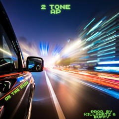 2 Tone AP - On The Run (Prod. By KillaHrtz & Buffy)