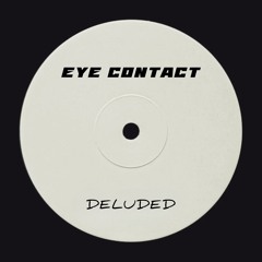 Eye Contact - Deluded [FREE DOWNLOAD]