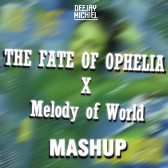 Fate of Ophelia x Melody of world MASHUP [FREE DOWNLOAD] - DJ MICHIEL