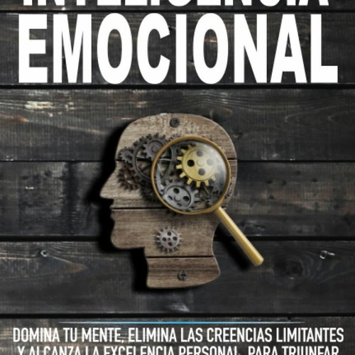 Audiobook⚡ Inteligencia Emocional: Domina Tu Mente, Elimina Las Creencias Limita