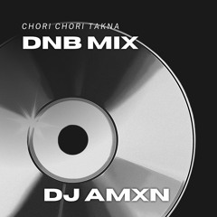 Chori Chori Takna DnB Mix - DJ AMXN