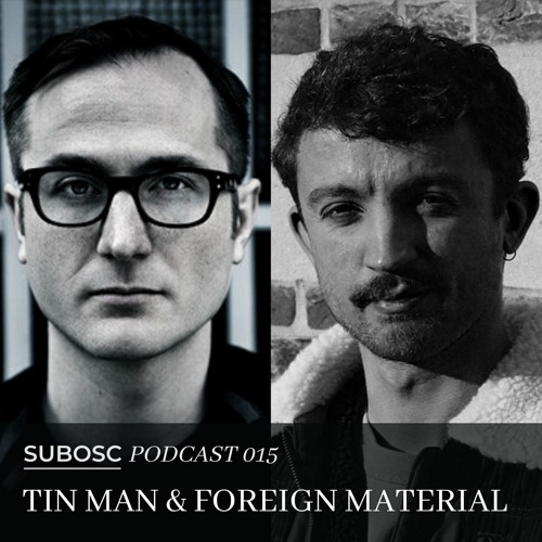 Subosc Podcast 015 - TIN MAN & Foreign Material