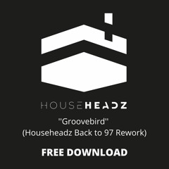 Househeadz - Groovebird ( Househeadz Back To 97 Rework) FREE DOWNLOAD