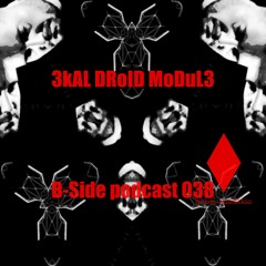 B-Side podcast 038 - 3kAL DRoID MoDuL3
