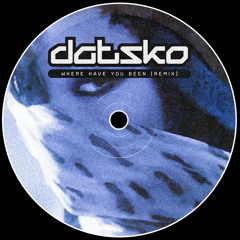 DATSKO - Where Have You Been (Remix)
