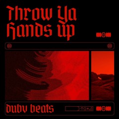TRHOW YA HANDS UP
