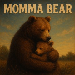 🎵 Momma Bear