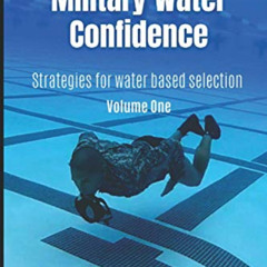 Read PDF 💖 Essentials of Military Water Confidence: Strategies for Water Based Selec