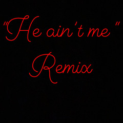HE AINT ME ((REMIX))