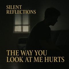 The Way you Look at Me Hurts