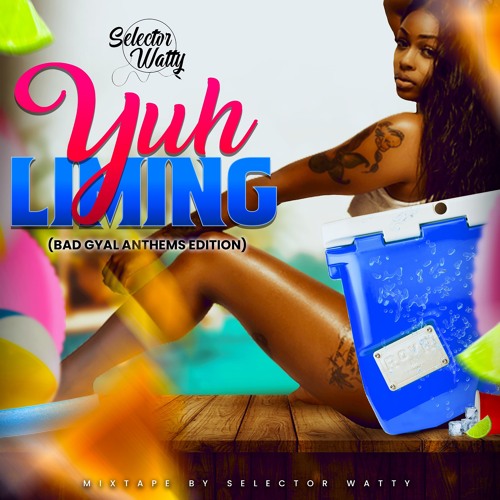 Yuh Liming Mixtape Part 1 - Selector Watty (Gyal Tunes Edition)