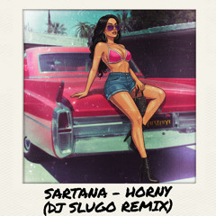 Horny (DJ Slugo Remix) BUY = FREE DOWNLOAD