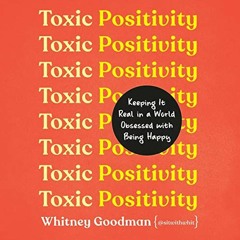 READ PDF EBOOK EPUB KINDLE Toxic Positivity: Keeping It Real in a World Obsessed with Being Happy by