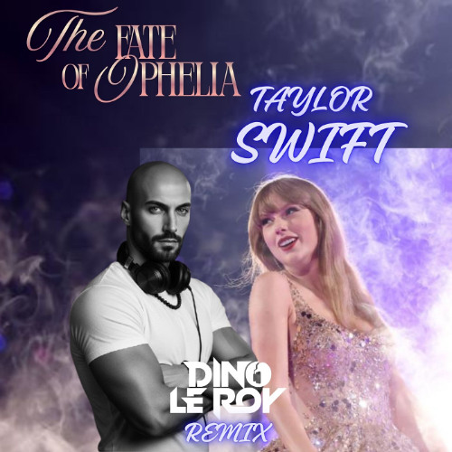 The Fate of Ophelia - Taylor Swift (Dino Le Roy rmx)
