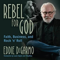 VIEW EBOOK 📄 Rebel for God: Faith, Business, and Rock 'n' Roll by  Eddie DeGarmo,Ste