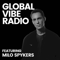 Global Vibe Radio 384 Feat. Milo Spykers