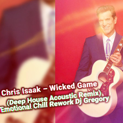 Chris Isaak – Wicked Game (Deep House Acoustic Remix)  Emotional Chill Rework