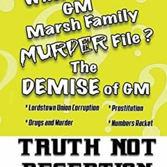 [PDF] ❤️ Read Truth Not Deception: The Demise of GM. Where is the GM Marsh Family Murder File? b