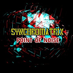 Synchromatrtix - Point Of Noise ( 2022)