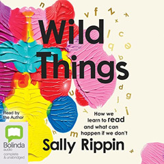 [DOWNLOAD] KINDLE 💞 Wild Things: How We Learn to Read and What Can Happen If We Don'
