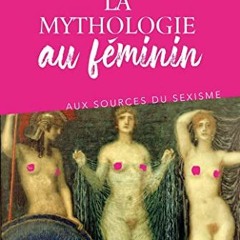 Télécharger eBook La mythologie au féminin en téléchargement PDF gratuit KXBMY