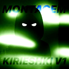 MONTAGEM KIRIESHKI V1 (speed up)