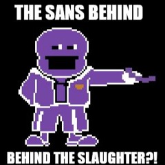 The Sans Behind The Slaughter?!