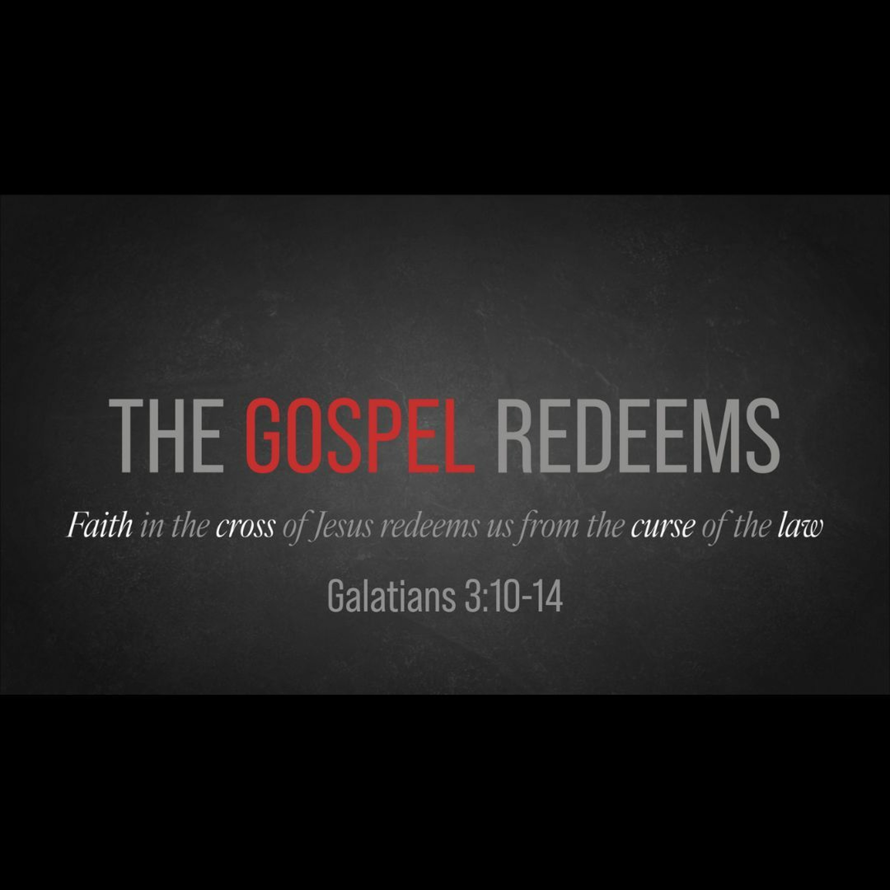 The Gospel Redeems (Galatians 3:1-14)