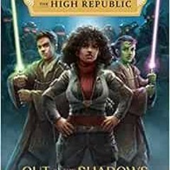 Read [PDF EBOOK EPUB KINDLE] Star Wars: The High Republic Out of the Shadows by Justina Ireland,Ario