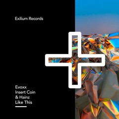 #EXR35 - Evoxx, Insert Coin & Hainz - Like This (Original Mix)