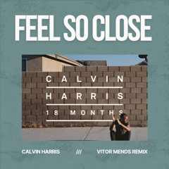 Calvin Harris - Feel So Close (Vitor Mendes Remix)