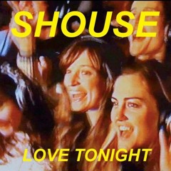 SHOUSE - LOVE TONIGHT (OUZO BOOTLEG) (BUY FOR FREE DOWLOAD)