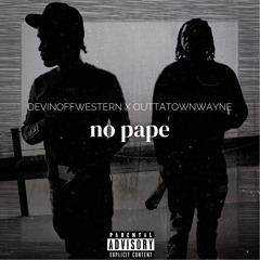 No Pape ft. OuttaTownWayne
