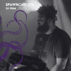 SPAWNcast 070 - DJ Prim
