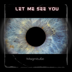 Magnitu6e - Let Me See You
