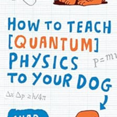 [Free] KINDLE 📬 How to Teach Quantum Physics to Your Dog by Chad Orzel [EBOOK EPUB K