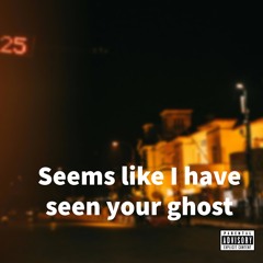 Seems like I have seen your ghost