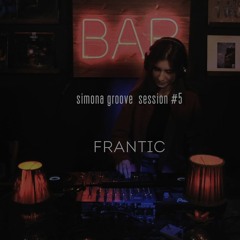 Simona Groove Session #5 FRANTIC