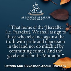 "...And the Good End is for the Muttaqūn" - Ustādh Abu ‘Ukkāshah Abdul-Hakeem (حفظه الله)