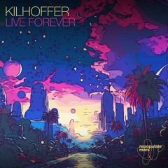 Kilhoffer - Live Forever