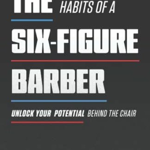 Stream *( The Habits of a SixFigure Barber, Unlock Your Potential
