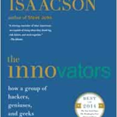 [Download] EBOOK 📒 The Innovators: How a Group of Hackers, Geniuses, and Geeks Creat