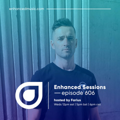 Enhanced Sessions 606 - Hosted by Farius